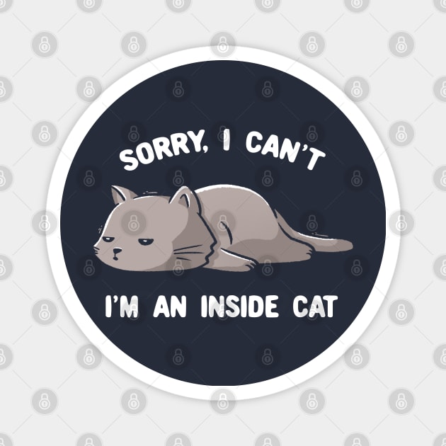 Sorry I Can’t, I’m An Inside Cat - Funny Cute Lazy Kitty Gift Magnet by eduely